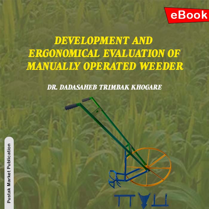 DEVELOPMENT AND ERGONOMICAL EVALUATION OF MANUALLY OPERATED WEEDER
